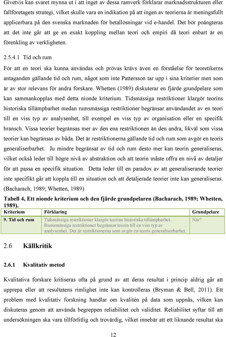 Det bör poängteras att det inte går att ge en exakt koppling mellan teori och empiri då teori enbart är en förenkling av verkligheten. 2.5.4.