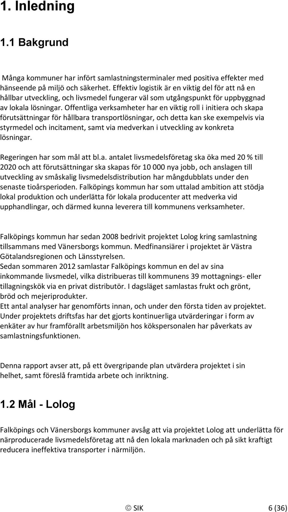 Offentliga verksamheter har en viktig roll i initiera och skapa förutsättningar för hållbara transportlösningar, och detta kan ske exempelvis via styrmedel och incitament, samt via medverkan i