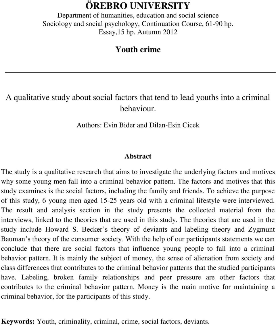 Authors: Evin Bider and Dilan-Esin Cicek Abstract The study is a qualitative research that aims to investigate the underlying factors and motives why some young men fall into a criminal behavior