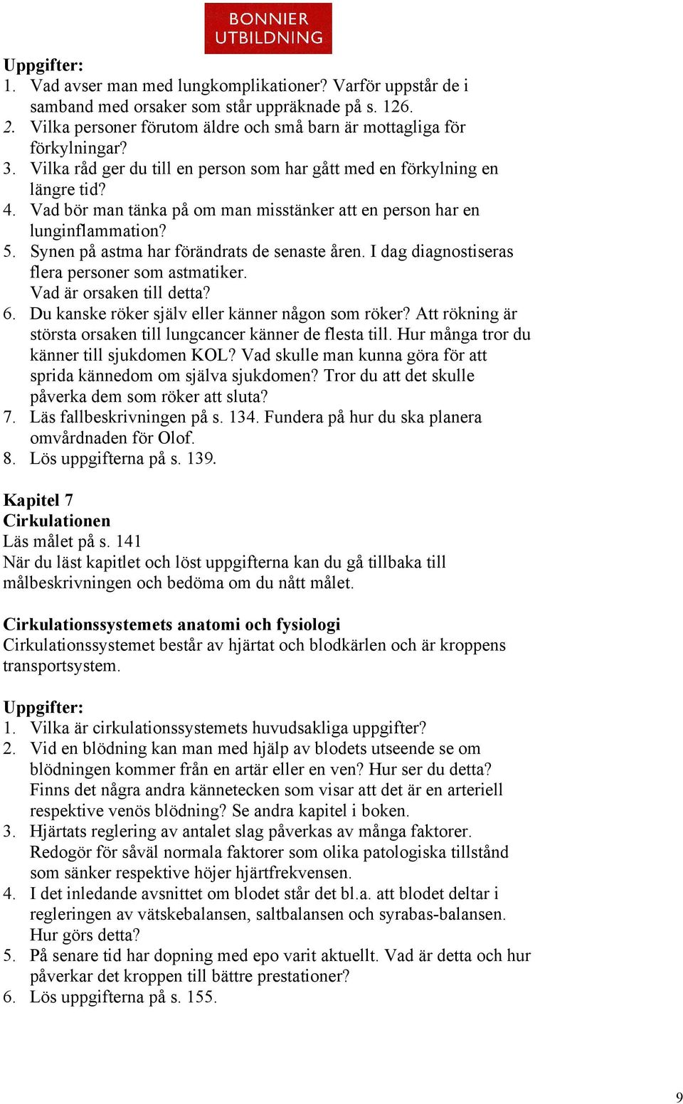 Synen på astma har förändrats de senaste åren. I dag diagnostiseras flera personer som astmatiker. Vad är orsaken till detta? 6. Du kanske röker själv eller känner någon som röker?