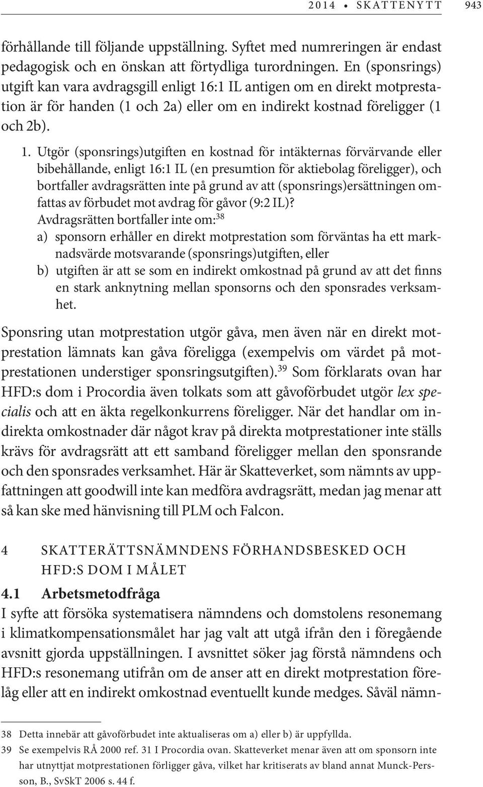 :1 IL antigen om en direkt motprestation är för handen (1 och 2a) eller om en indirekt kostnad föreligger (1 och 2b). 1.