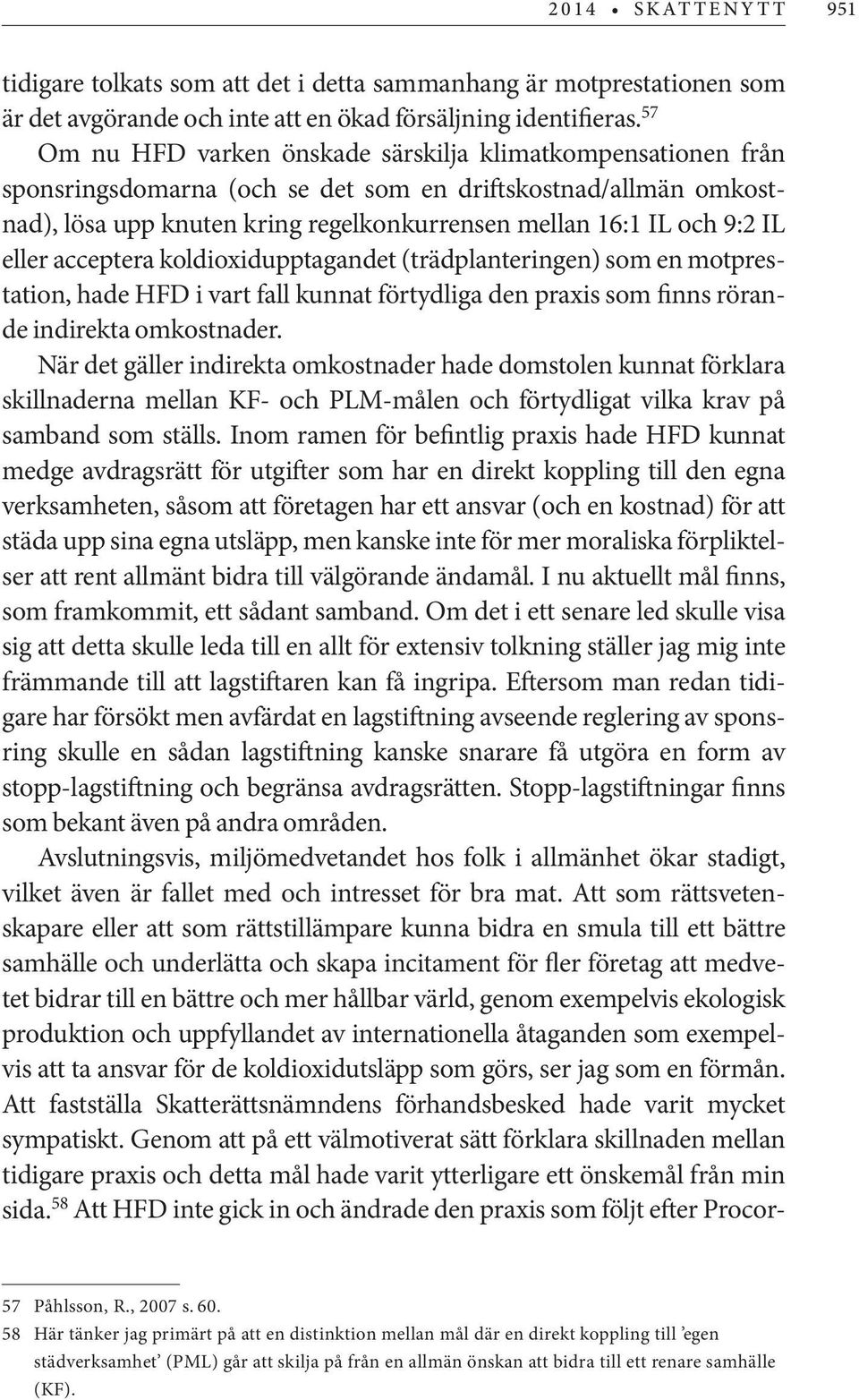 eller acceptera koldioxidupptagandet (trädplanteringen) som en motprestation, hade HFD i vart fall kunnat förtydliga den praxis som finns rörande indirekta omkostnader.