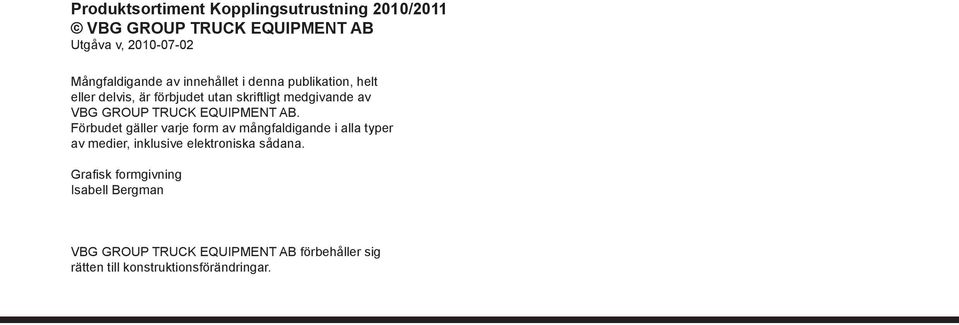 EQUIPMENT AB. Förbudet gäller varje form av mångfaldigande i alla typer av medier, inklusive elektroniska sådana.