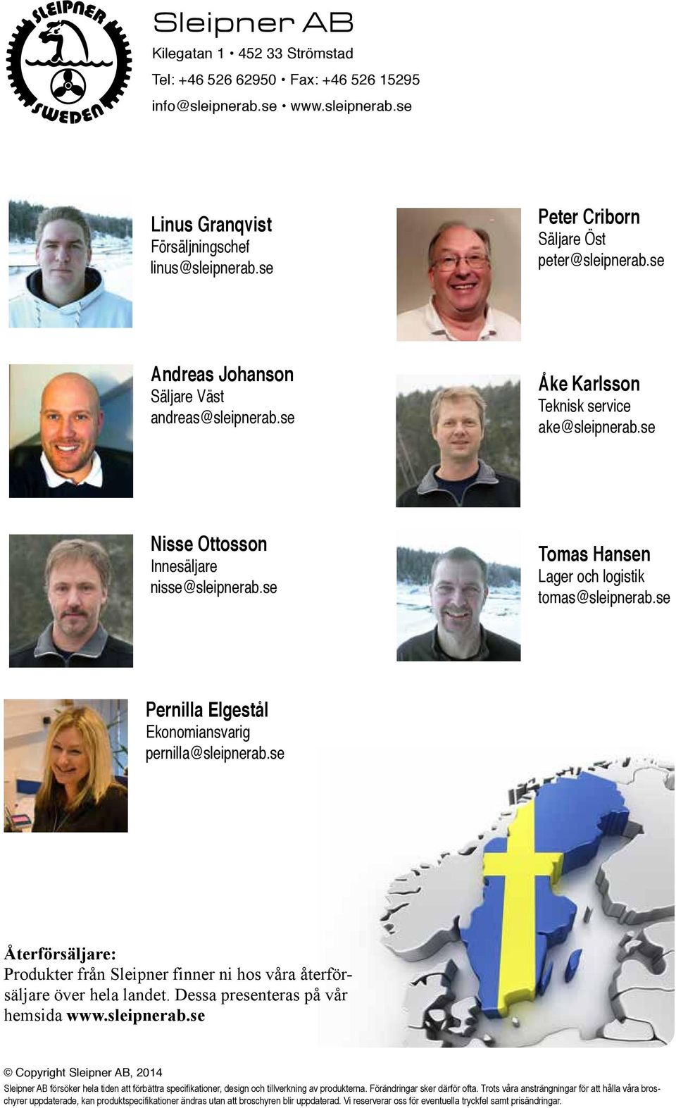 se Tomas Hansen Lager och logistik tomas@sleipnerab.se Pernilla Elgestål Ekonomiansvarig pernilla@sleipnerab.