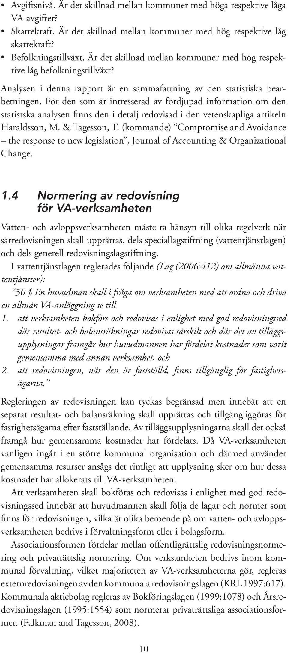 För den som är intresserad av fördjupad information om den statistska analysen finns den i detalj redovisad i den vetenskapliga artikeln Haraldsson, M. & Tagesson, T.