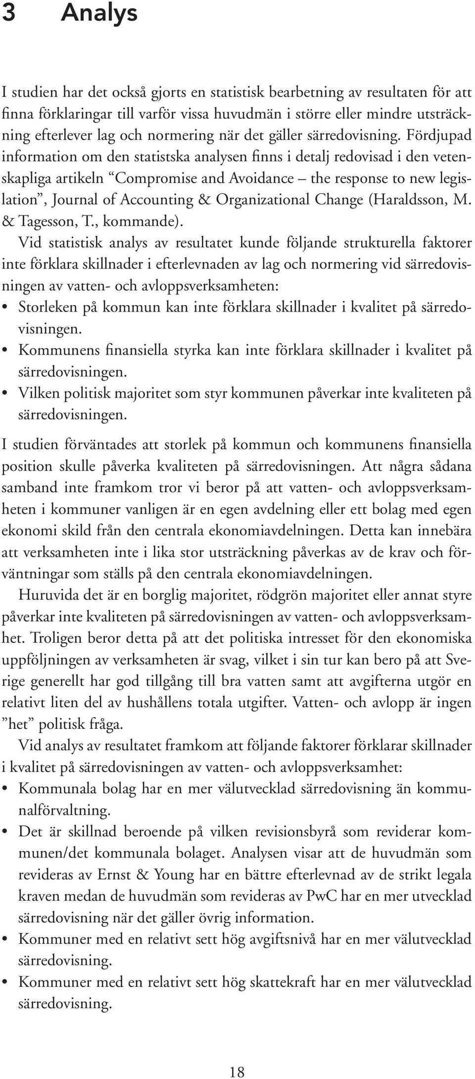 Fördjupad information om den statistska analysen finns i detalj redovisad i den vetenskapliga artikeln Compromise and Avoidance the response to new legislation, Journal of Accounting & Organizational