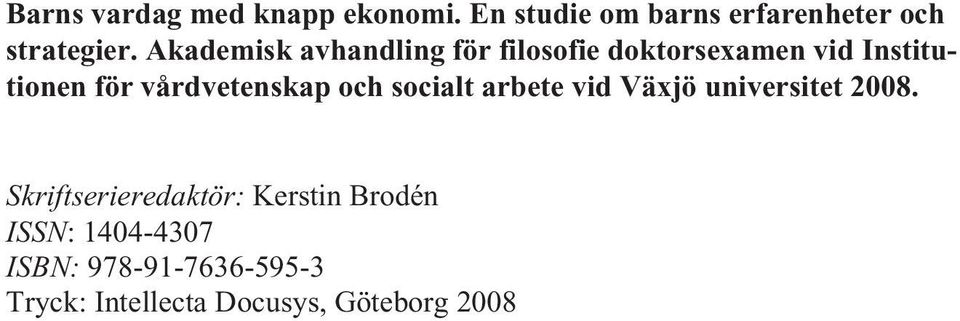 vårdvetenskap och socialt arbete vid Växjö universitet 2008.