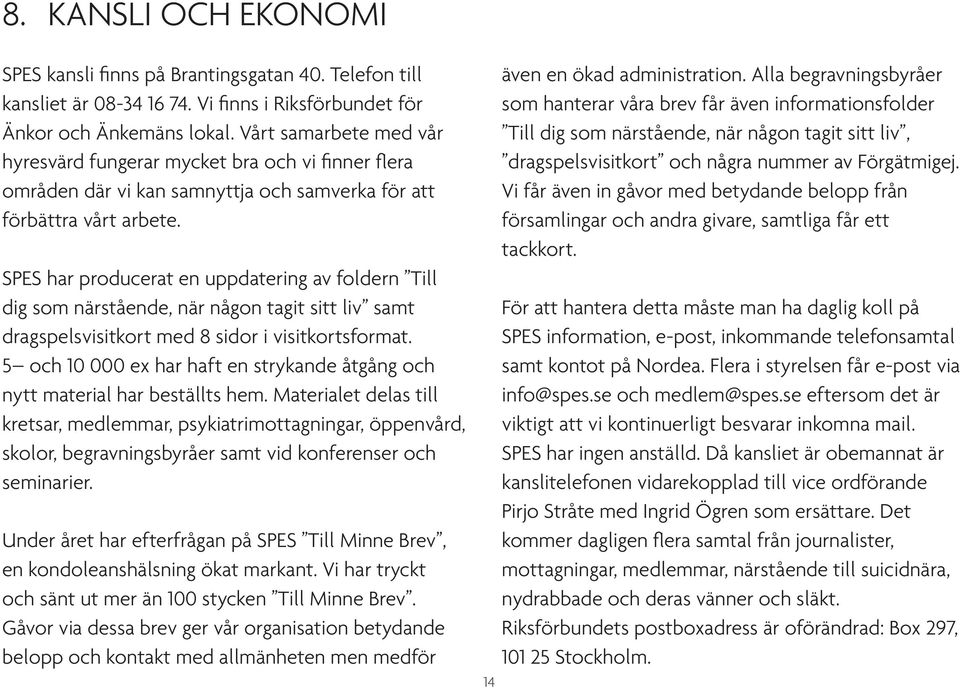 SPES har producerat en uppdatering av foldern Till dig som närstående, när någon tagit sitt liv samt dragspelsvisitkort med 8 sidor i visitkortsformat.