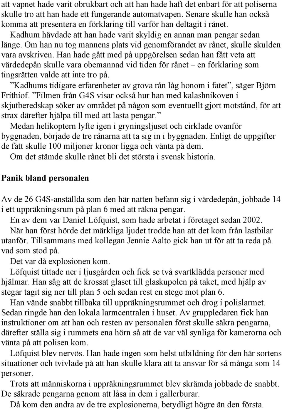 Om han nu tog mannens plats vid genomförandet av rånet, skulle skulden vara avskriven.