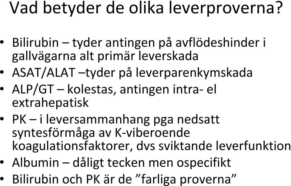 leverparenkymskada ALP/GT kolestas, antingen intra el extrahepatisk PK i leversammanhang pga