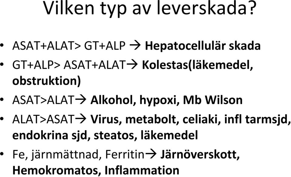 Kolestas(läkemedel, obstruktion) ASAT>ALAT Alkohol, hypoxi, Mb Wilson