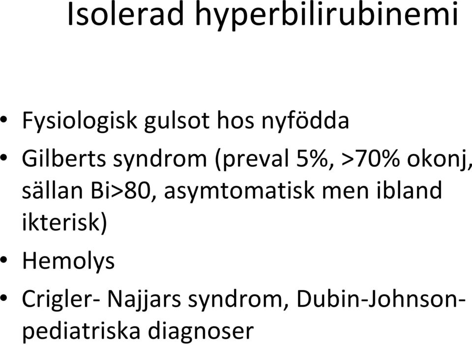 sällan Bi>80, asymtomatisk men ibland ikterisk)