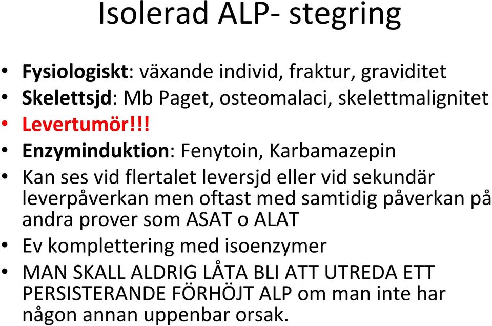 !! Enzyminduktion: Fenytoin, Karbamazepin Kan ses vid flertalet leversjd eller vid sekundär leverpåverkan men