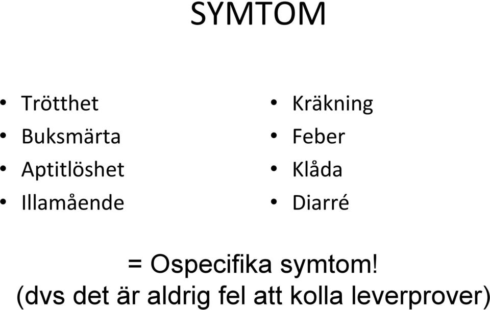 Feber Klåda Diarré = Ospecifika