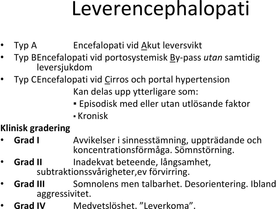 gradering Grad I Avvikelser i sinnesstämning, uppträdande och koncentrationsförmåga. Sömnstörning.