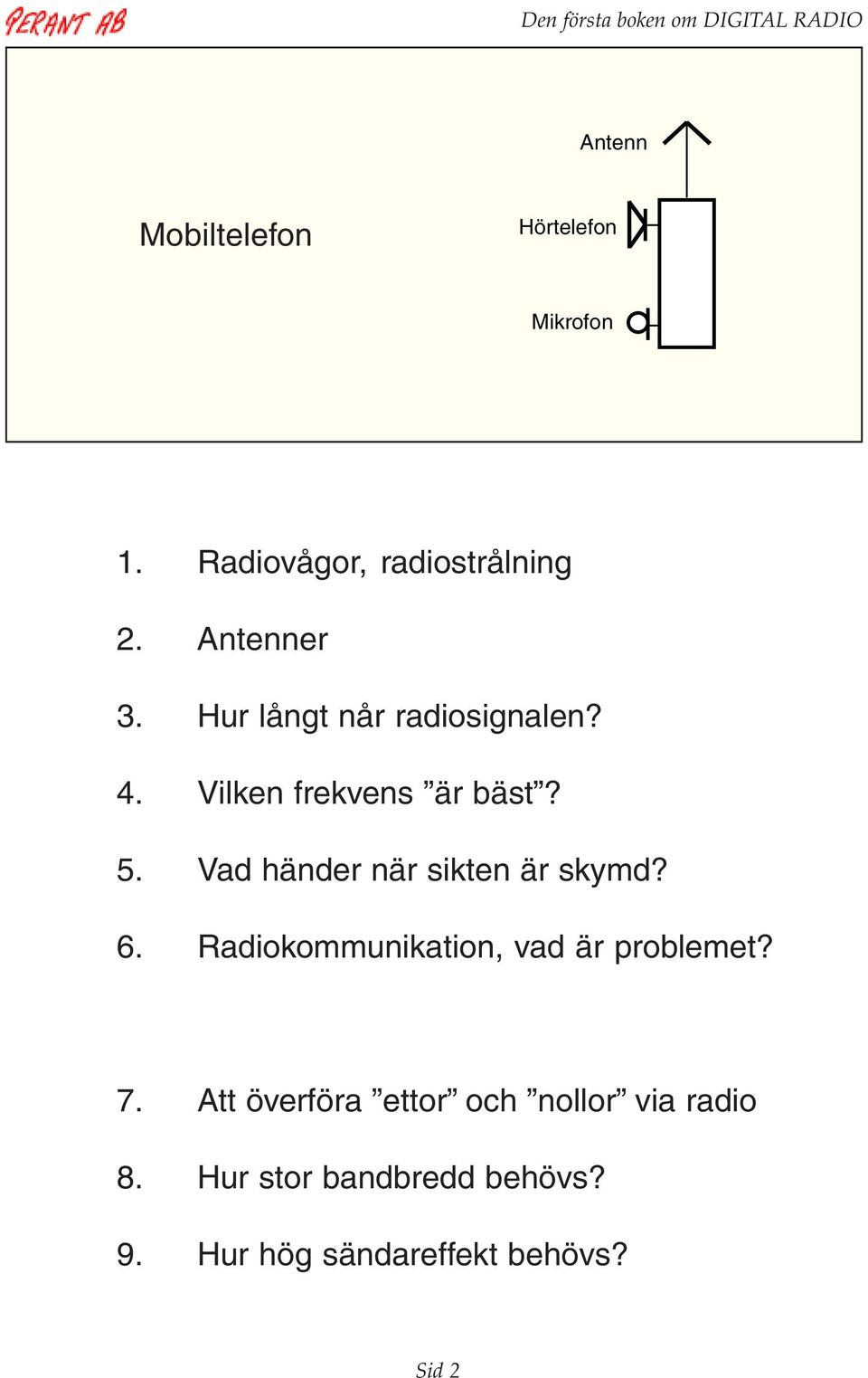 Vad händer när sikten är skymd? 6. Radiokommunikation, vad är problemet? 7.