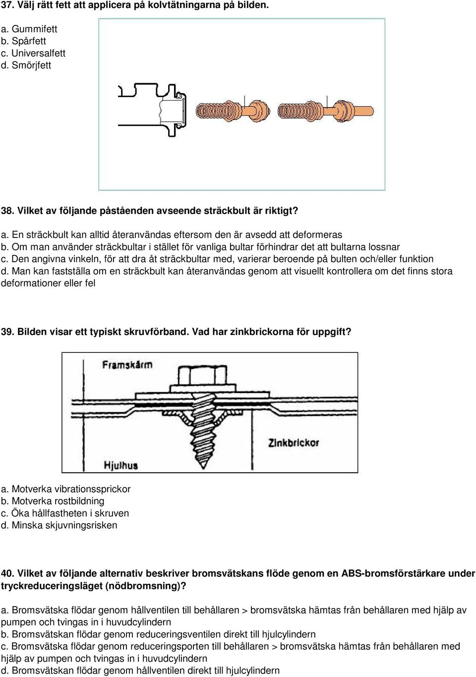 Man kan fastställa om en sträckbult kan återanvändas genom att visuellt kontrollera om det finns stora deformationer eller fel 39. Bilden visar ett typiskt skruvförband.