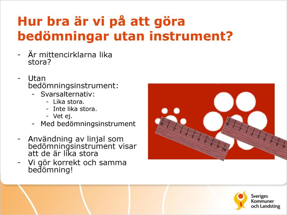 - Utan bedömningsinstrument: - Svarsalternativ: - Lika stora. - Inte lika stora.