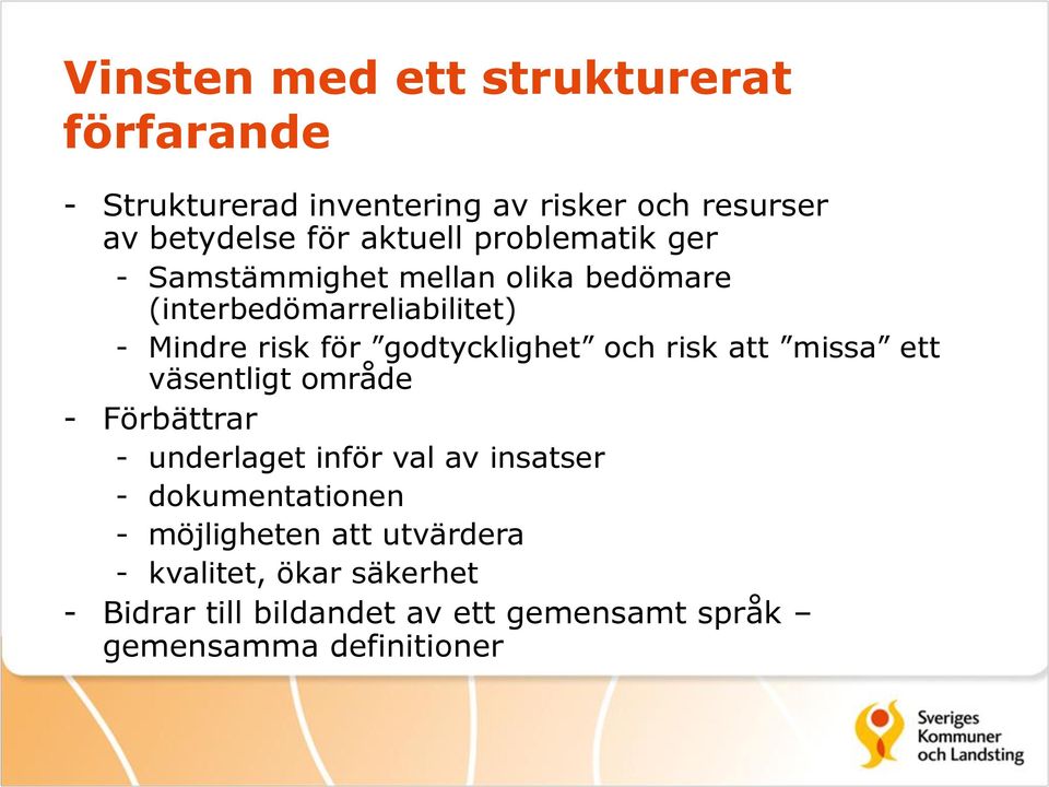 och risk att missa ett väsentligt område - Förbättrar - underlaget inför val av insatser - dokumentationen -