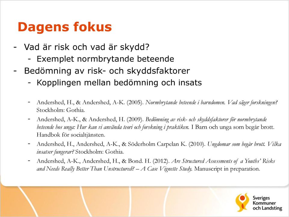 Bedömning av risk- och skyddsfaktorer för normbrytande beteende hos unga: Hur kan vi använda teori och forskning i praktiken. I Barn och unga som begår brott. Handbok för socialtjänsten.