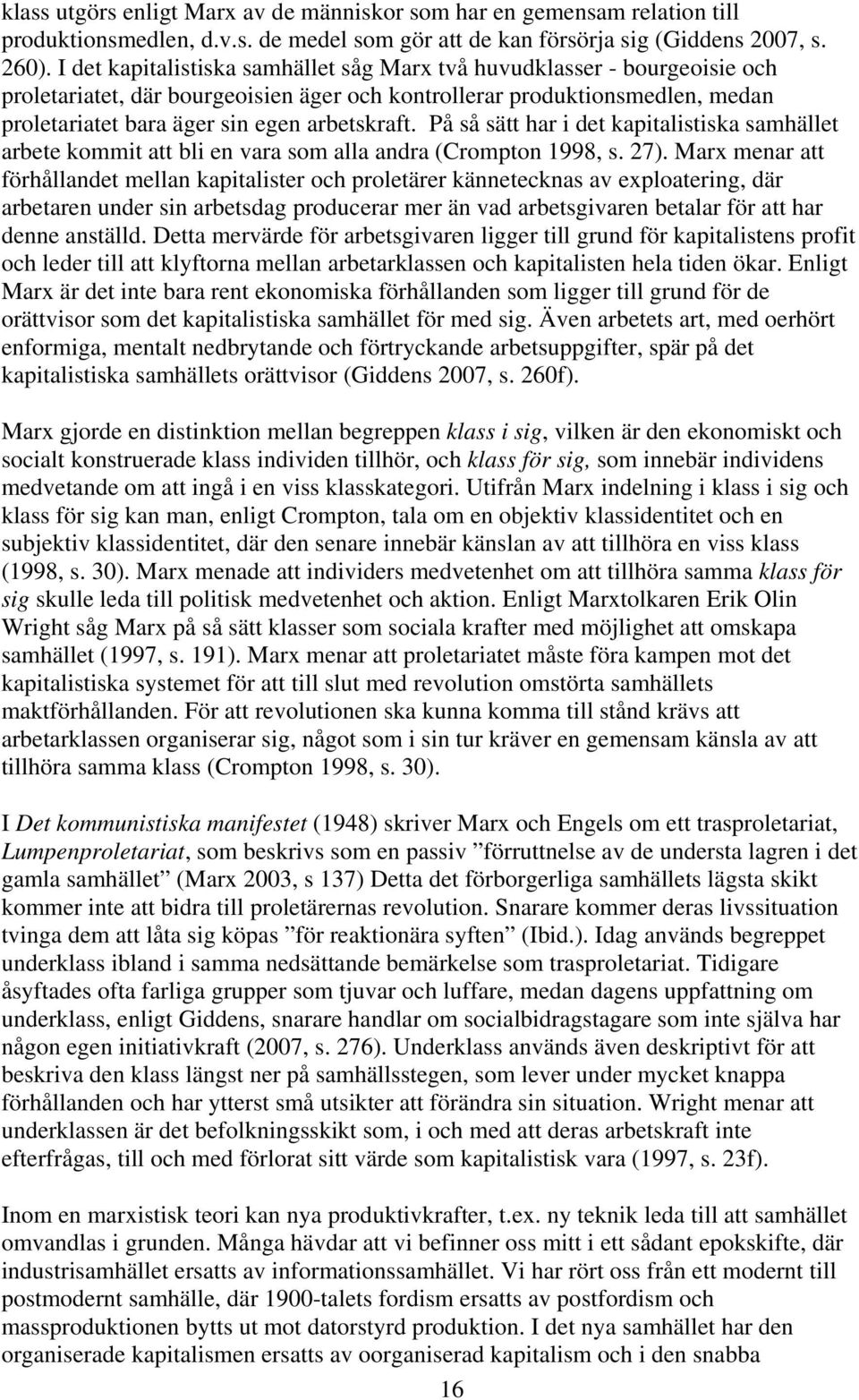 På så sätt har i det kapitalistiska samhället arbete kommit att bli en vara som alla andra (Crompton 1998, s. 27).