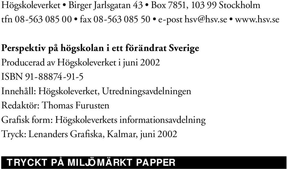 2002 ISBN 91-88874-91-5 Innehåll: Högskoleverket, Utredningsavdelningen Redaktör: Thomas Furusten Grafisk