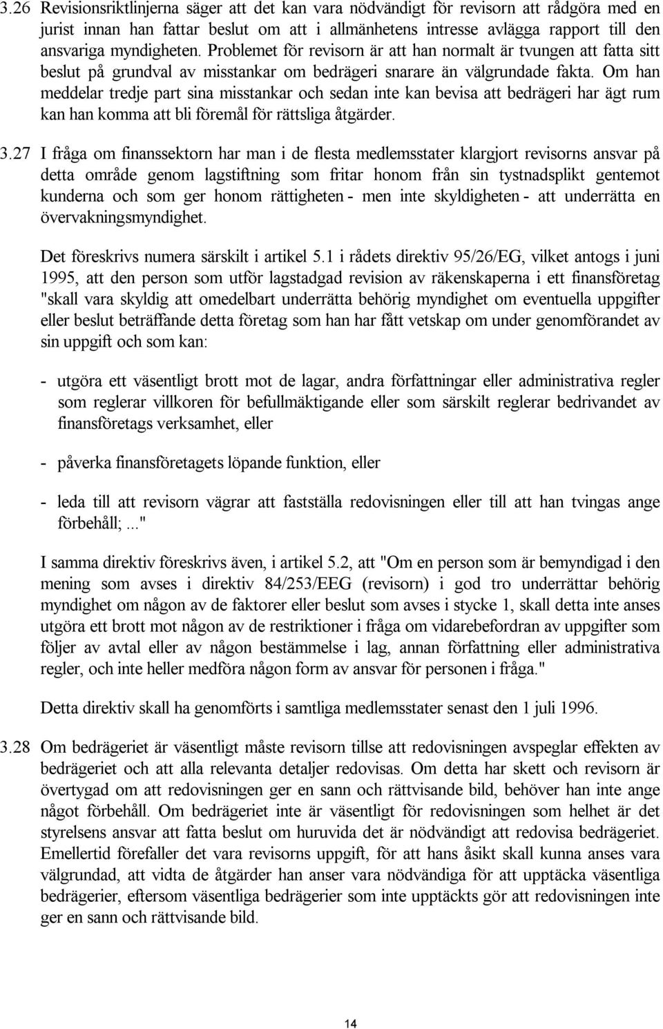 Om han meddelar tredje part sina misstankar och sedan inte kan bevisa att bedrägeri har ägt rum kan han komma att bli föremål för rättsliga åtgärder. 3.