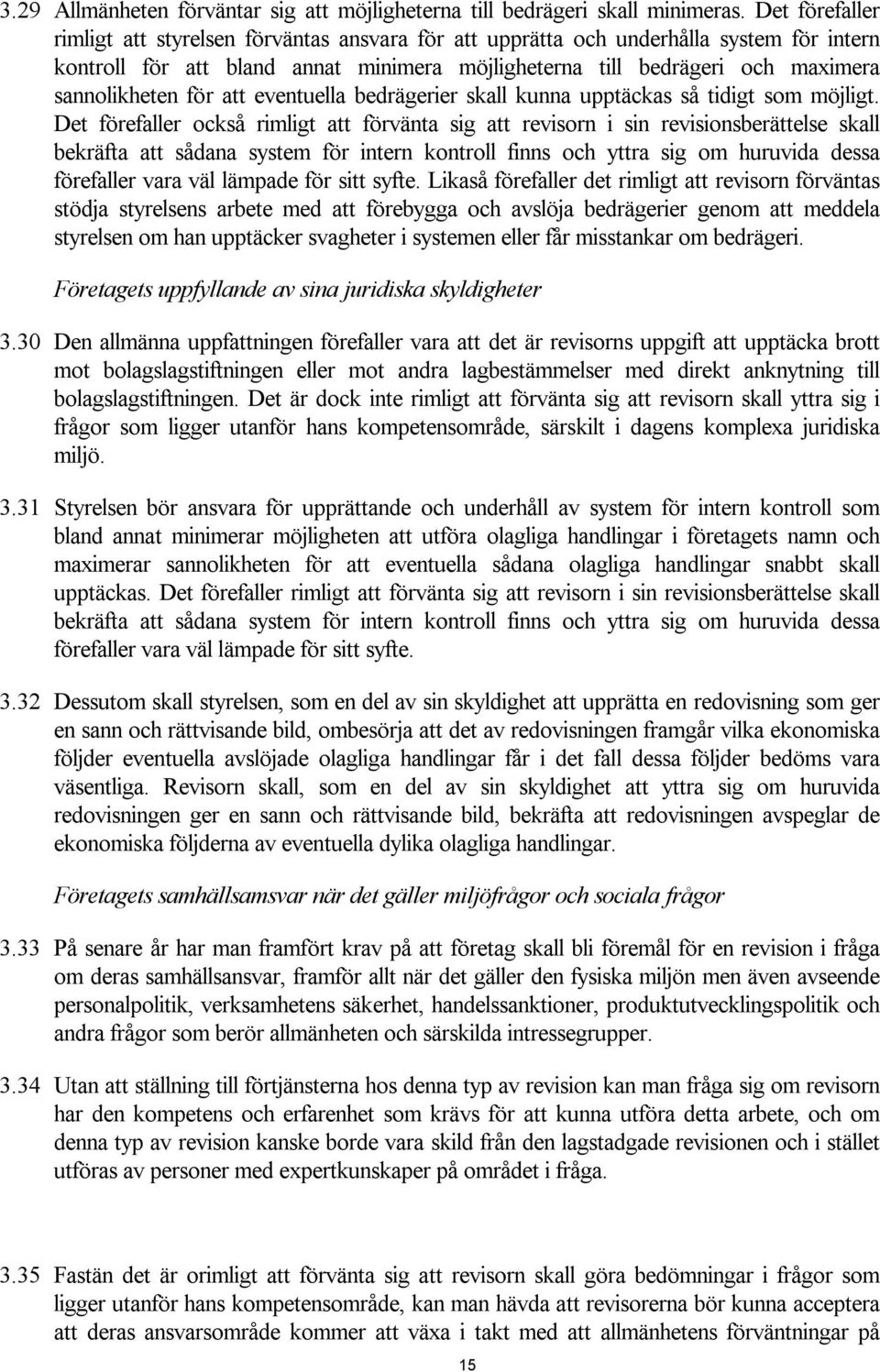 för att eventuella bedrägerier skall kunna upptäckas så tidigt som möjligt.