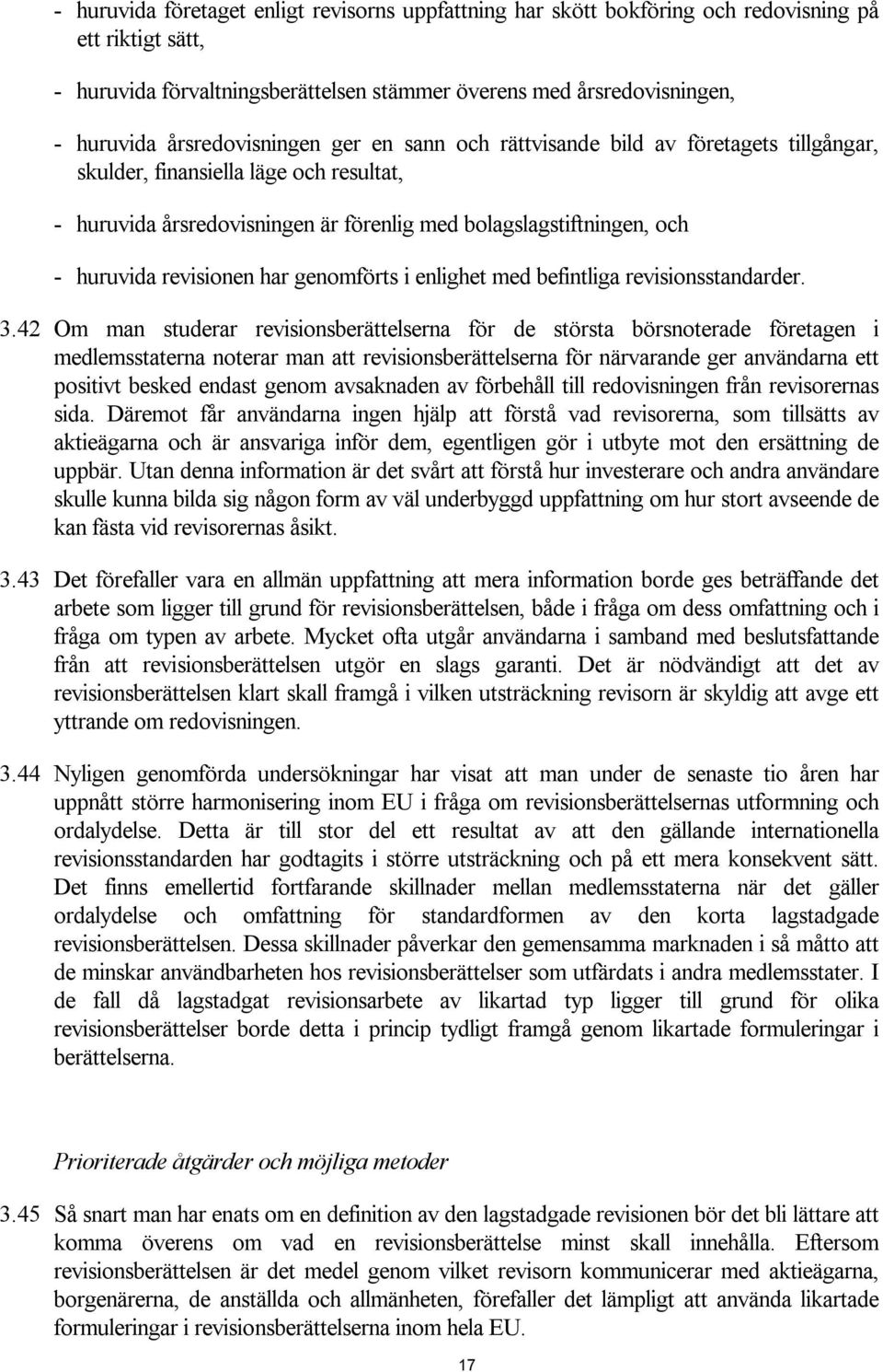 revisionen har genomförts i enlighet med befintliga revisionsstandarder. 3.