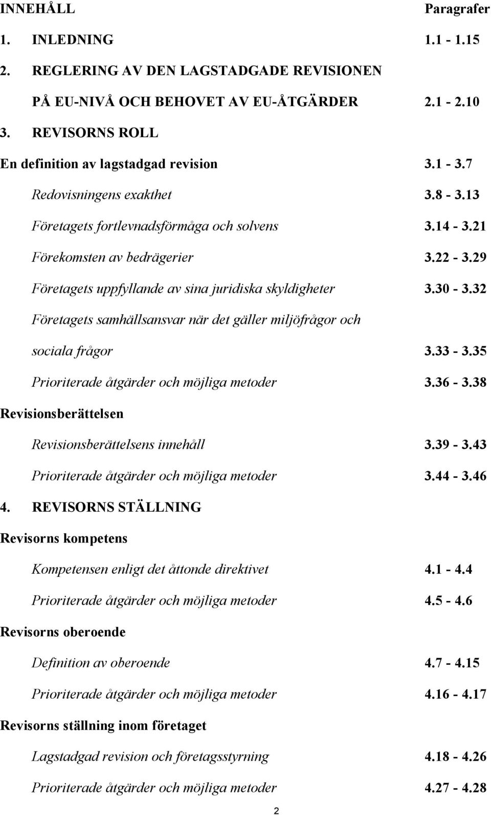 32 Företagets samhällsansvar när det gäller miljöfrågor och sociala frågor 3.33-3.35 Prioriterade åtgärder och möjliga metoder 3.36-3.38 Revisionsberättelsen Revisionsberättelsens innehåll 3.39-3.
