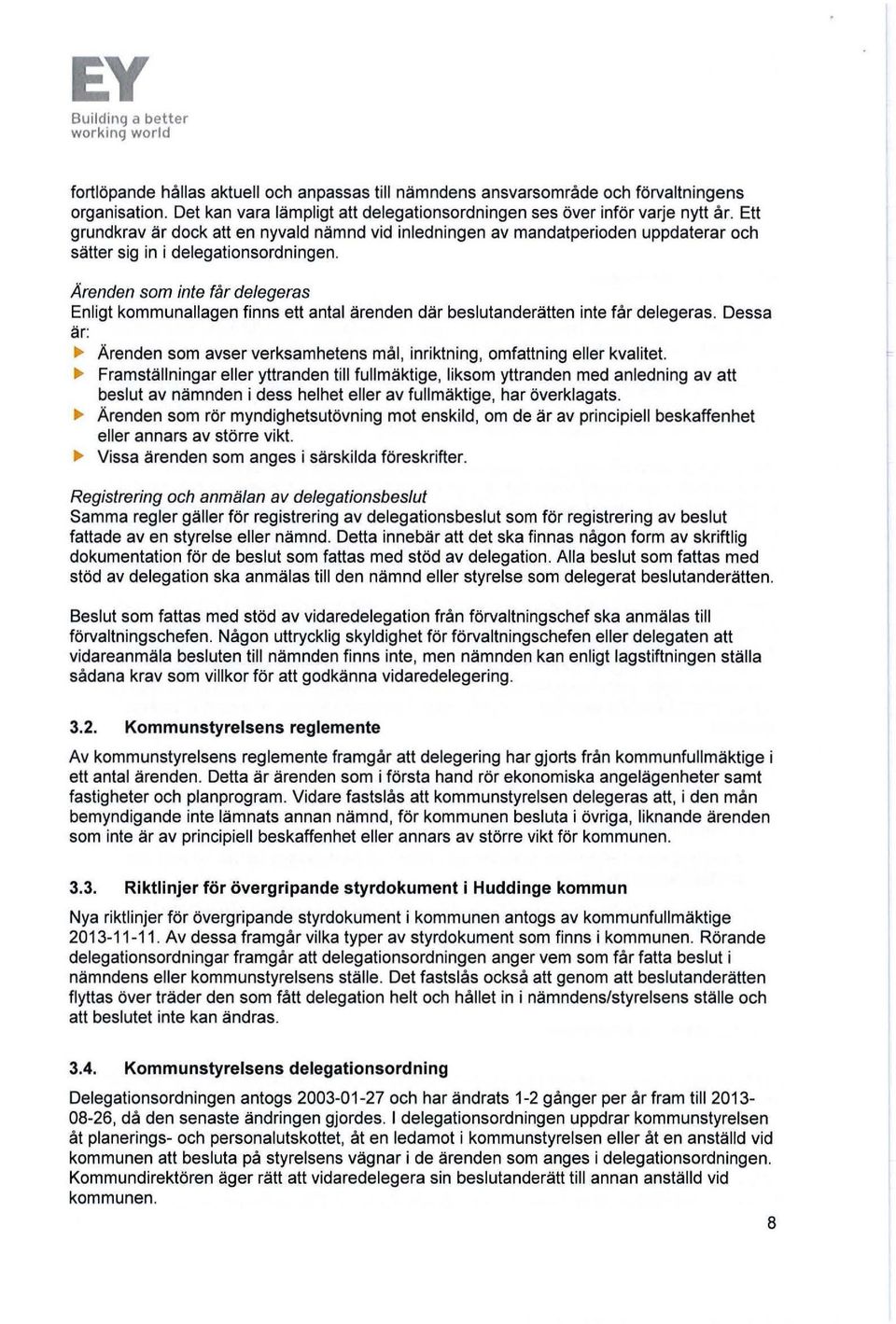 Ärenden som inte får delegeras Enligt kommunallagen finns ett antal ärenden där beslutanderätten inte får delegeras.