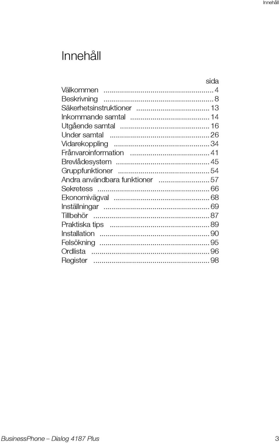 .. 45 Gruppfunktioner... 54 Andra användbara funktioner... 57 Sekretess... 66 Ekonomivägval.