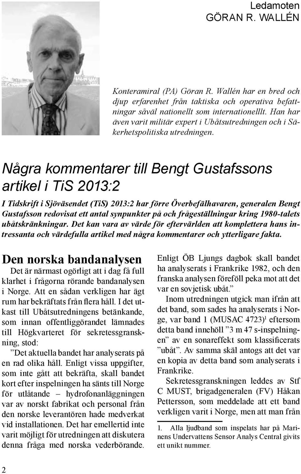 Några kommentarer till Bengt Gustafssons artikel i TiS 2013:2 I Tidskrift i Sjöväsendet (TiS) 2013:2 har förre Överbefälhavaren, generalen Bengt Gustafsson redovisat ett antal synpunkter på och