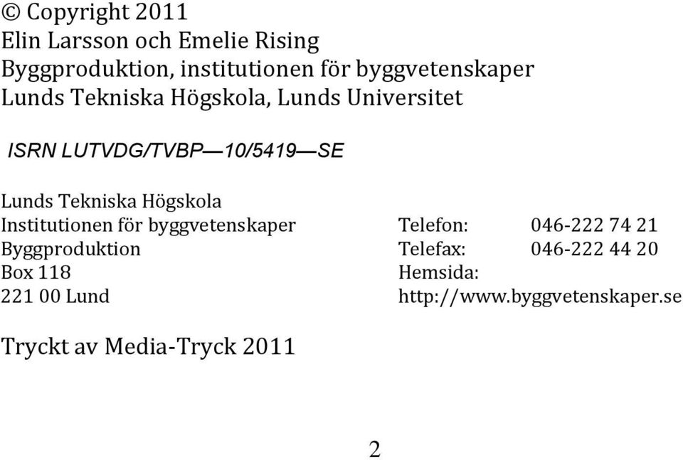 Tekniska Högskola Institutionen för byggvetenskaper Telefon: 046-222 74 21 Byggproduktion