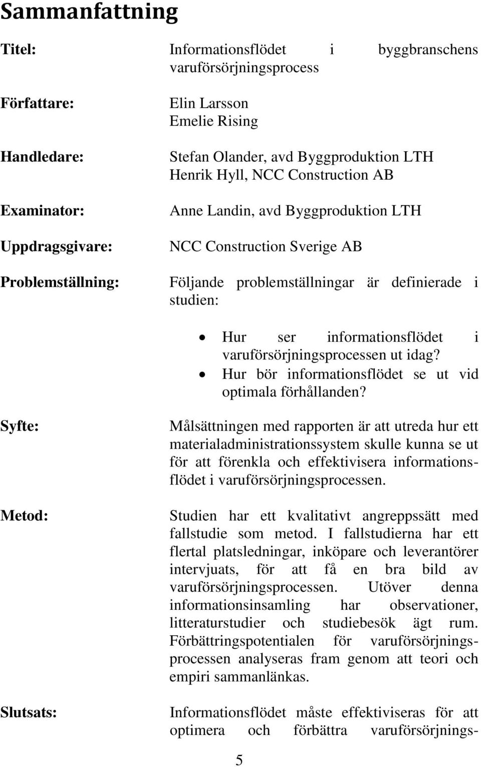 varuförsörjningsprocessen ut idag? Hur bör informationsflödet se ut vid optimala förhållanden?