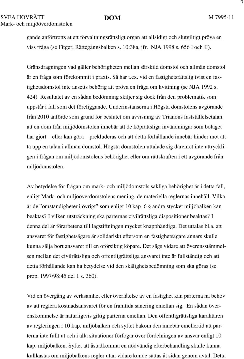 vid en fastighetsrättslig tvist en fastighetsdomstol inte ansetts behörig att pröva en fråga om kvittning (se NJA 1992 s. 424).