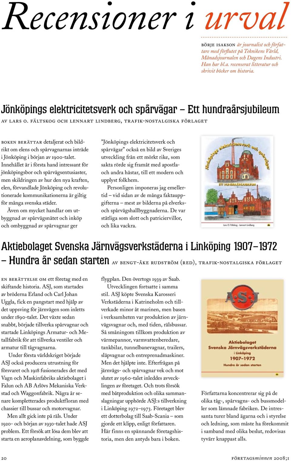 fältskog och lennart lindberg, trafik-nostalgiska förlaget boken berättar detaljerat och bildrikt om elens och spårvagnarnas inträde i Jönköping i början av 1900-talet.