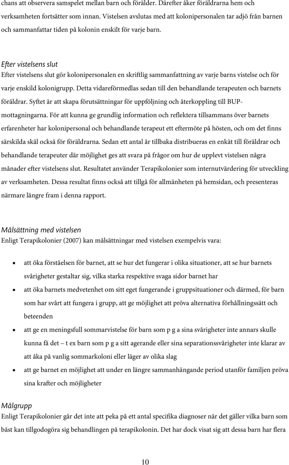 Efter vistelsens slut Efter vistelsens slut gör kolonipersonalen en skriftlig sammanfattning av varje barns vistelse och för varje enskild kolonigrupp.