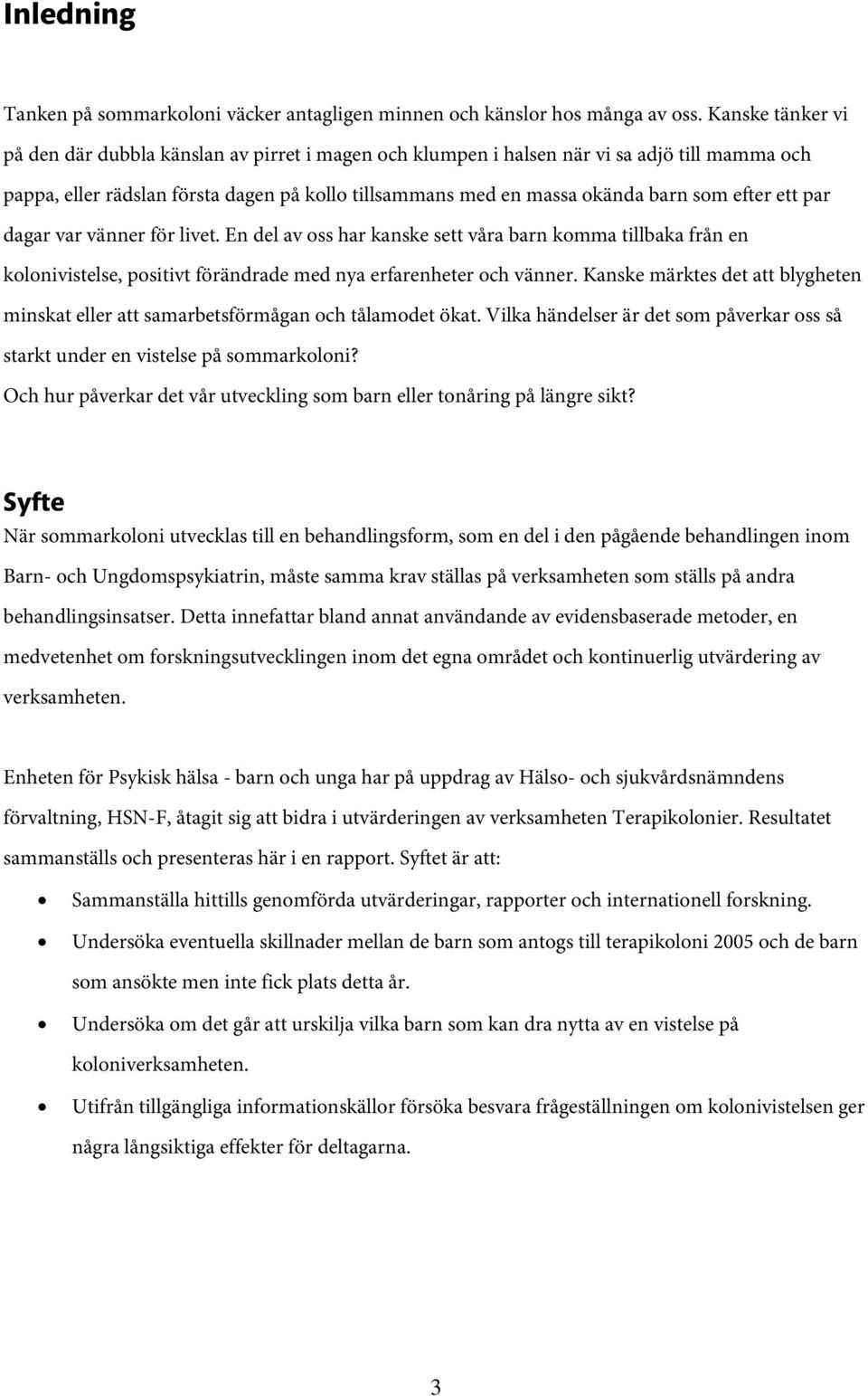 efter ett par dagar var vänner för livet. En del av oss har kanske sett våra barn komma tillbaka från en kolonivistelse, positivt förändrade med nya erfarenheter och vänner.