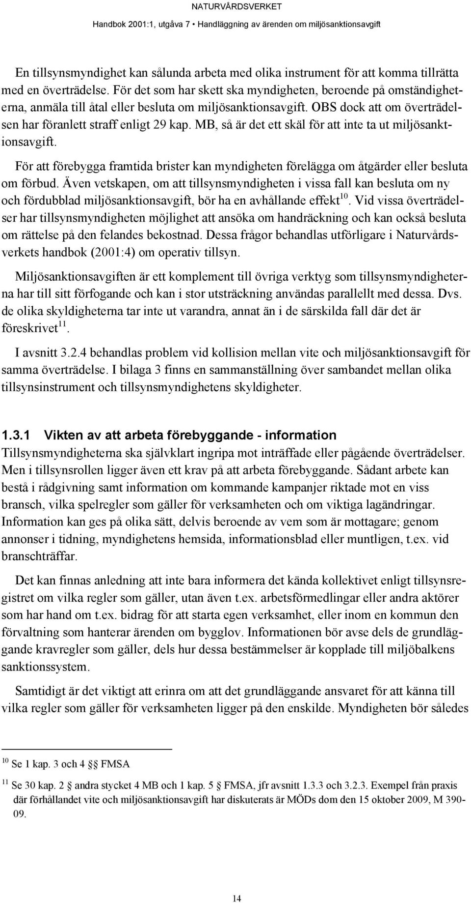 MB, så är det ett skäl för att inte ta ut miljösanktionsavgift. För att förebygga framtida brister kan myndigheten förelägga om åtgärder eller besluta om förbud.