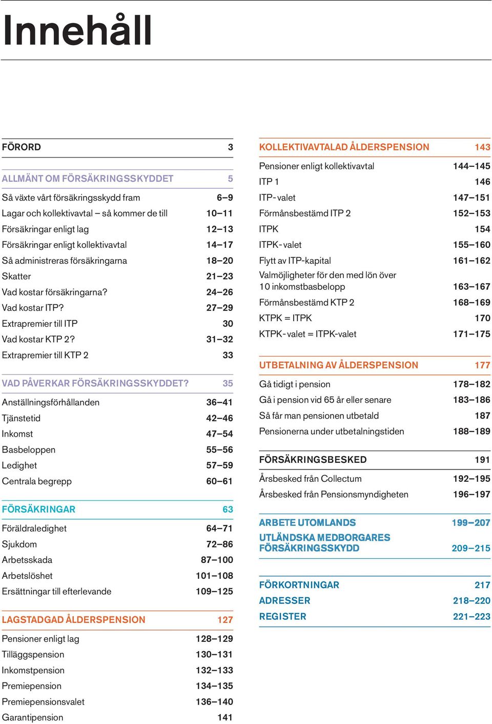 31 32 Extrapremier till KTP 2 33 VAD PÅVERKAR FÖRSÄKRINGSSKYDDET?