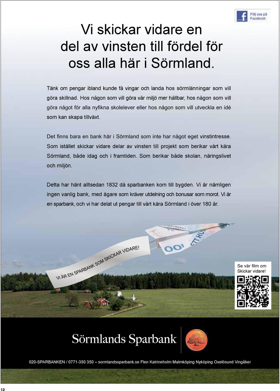 Som istället skickar vidare delar av vinsten till projekt som berikar vårt kära Sörmland, både idag och i framtiden. Som berikar både skolan, näringslivet och miljön.