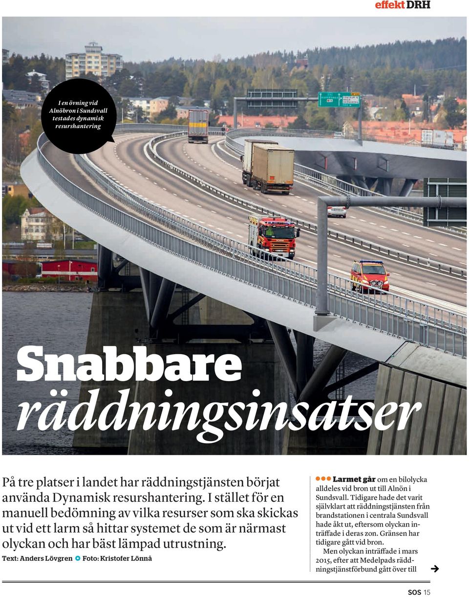 Text: Anders Lövgren Foto: Kristofer Lönnå Larmet går om en bilolycka alldeles vid bron ut till Alnön i Sundsvall.