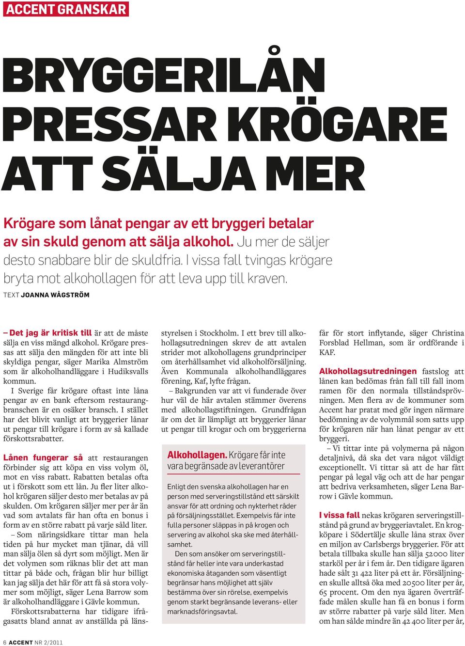 Krögare pressas att sälja den mängden för att inte bli skyldiga pengar, säger Marika Almström som är alkoholhandläggare i Hudiksvalls kommun.