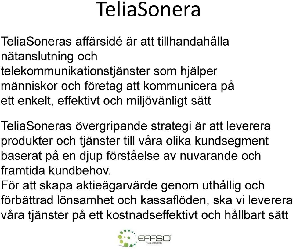 och tjänster till våra olika kundsegment baserat på en djup förståelse av nuvarande och framtida kundbehov.