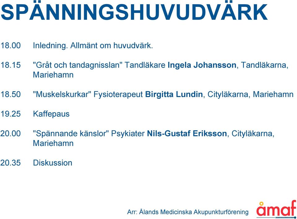 15 "Gråt och tandagnisslan" Tandläkare Ingela Johansson, Tandläkarna, Mariehamn 18.