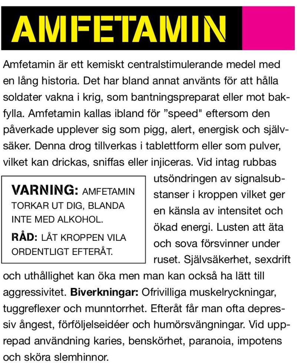 Denna drog tillverkas i tablettform eller som pulver, vilket kan drickas, sniffas eller injiceras.