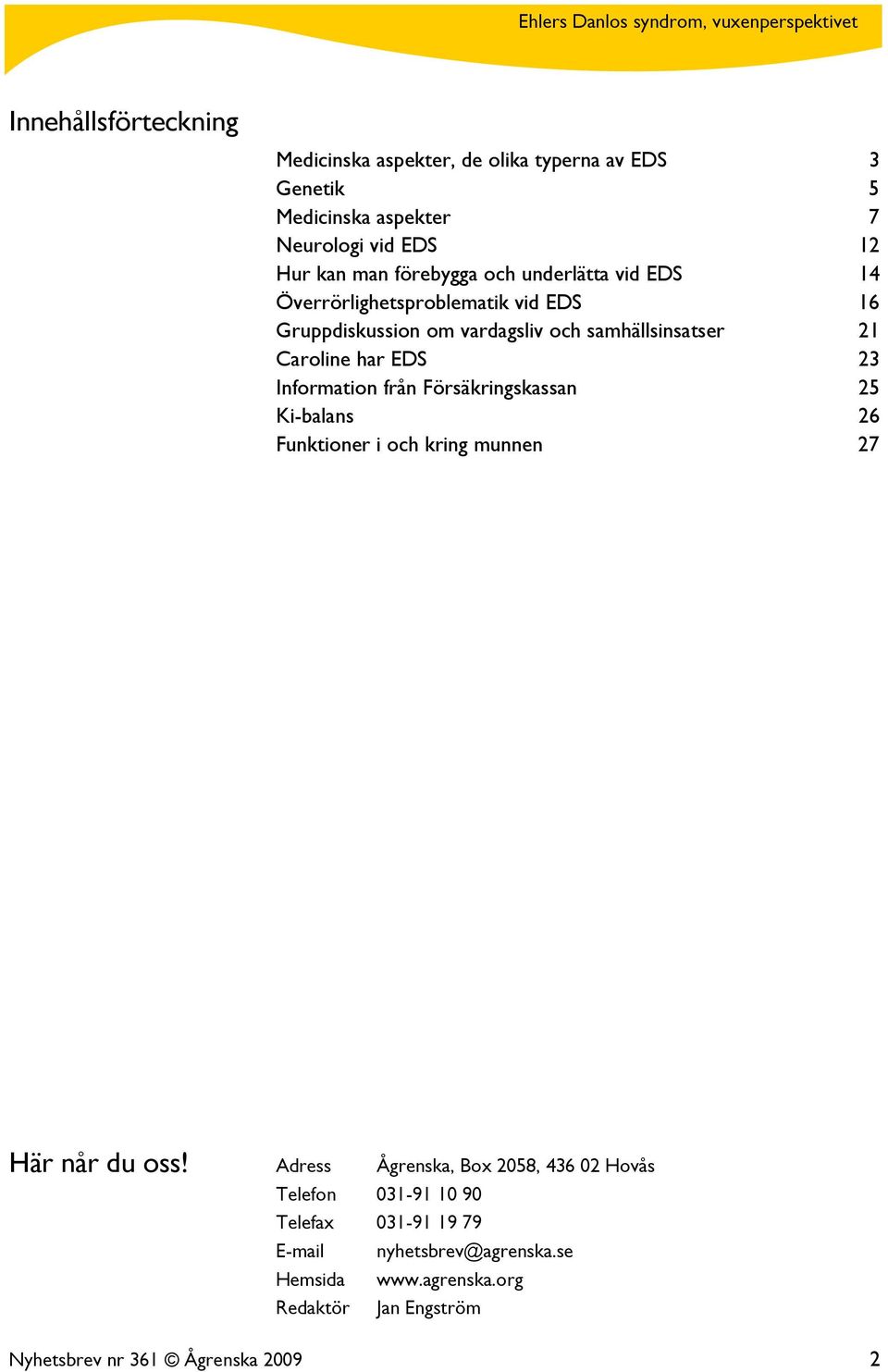 Information från Försäkringskassan 25 Ki-balans 26 Funktioner i och kring munnen 27 Här når du oss!