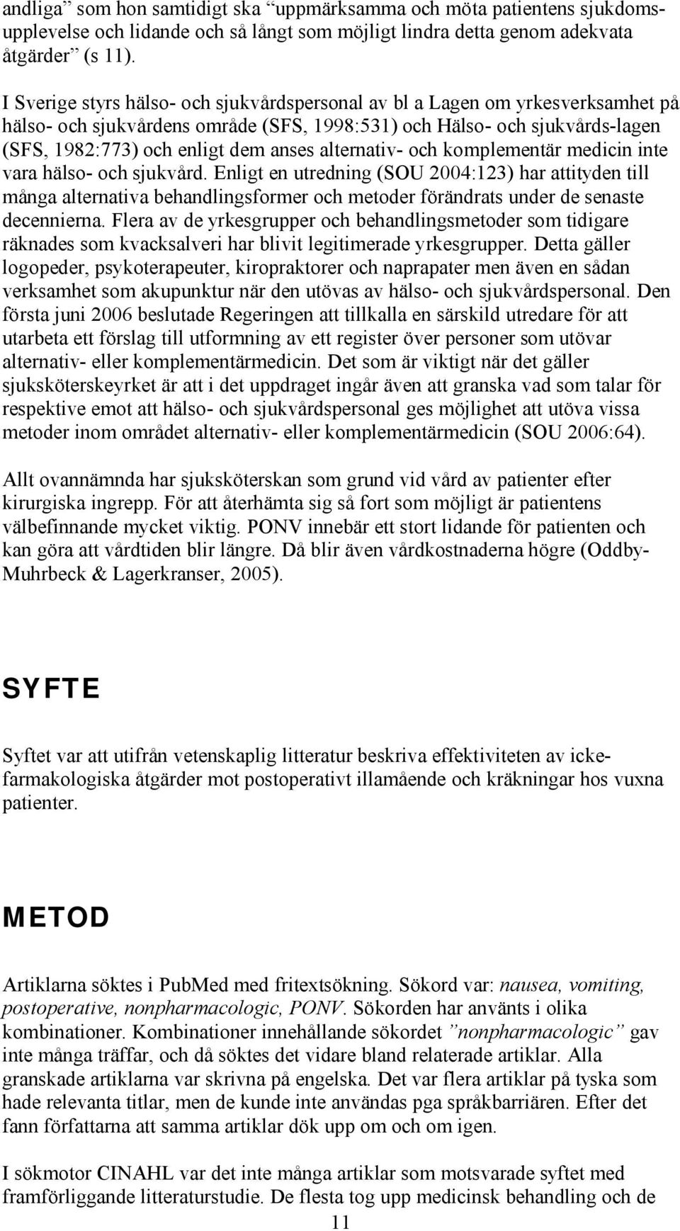 alternativ- och komplementär medicin inte vara hälso- och sjukvård.