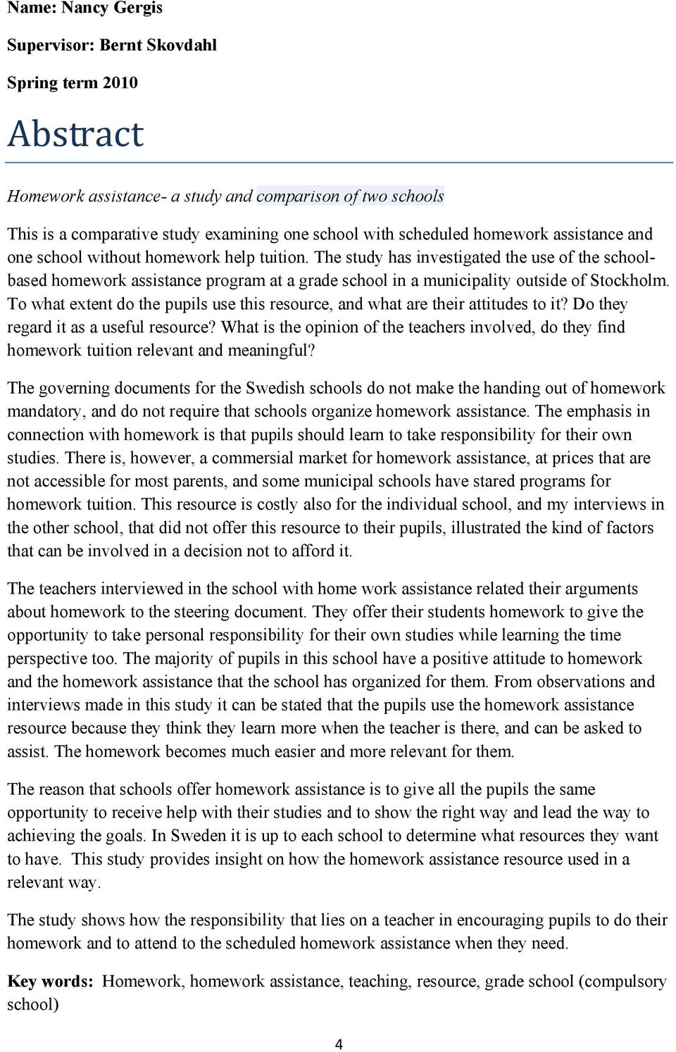 The study has investigated the use of the schoolbased homework assistance program at a grade school in a municipality outside of Stockholm.